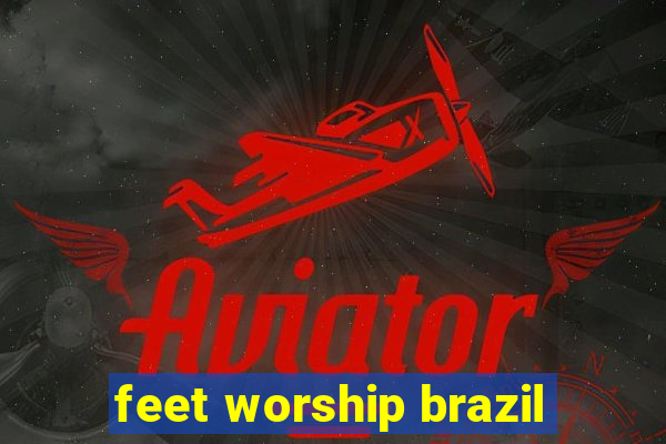 feet worship brazil
